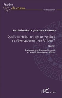 Quelle contribution des universités au développement en Afrique ? Volume I - Environnement, démographie, santé et sécurité alimentaire en Afrique
