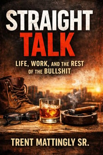 STRAIGHT TALK: Life, Work, and the Rest of the Bullshit