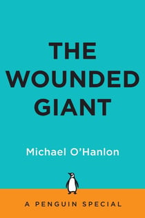 The Wounded Giant - America's Armed Forces in an Age of Austerity An eSpecial from The Penguin Press