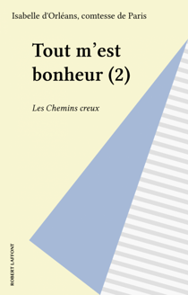 Tout m'est bonheur (2) - Les Chemins creux