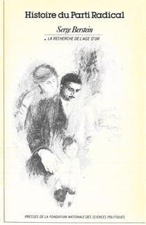 Histoire du parti radical volume 1 - Vol 1 : La recherche de l'âge d'or, 1919-1926