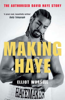 Making Haye - The Authorised David Haye Story