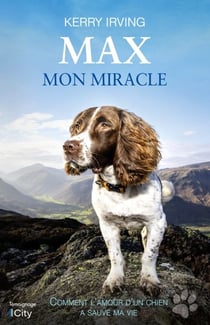 Max mon miracle - Comment l'amour d'un chien a sauvé ma vie