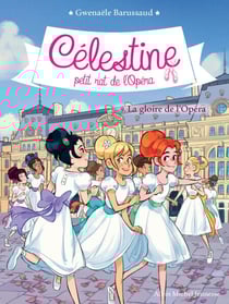 La Gloire de l'Opéra - Célestine, petit rat de l'Opéra - tome 9