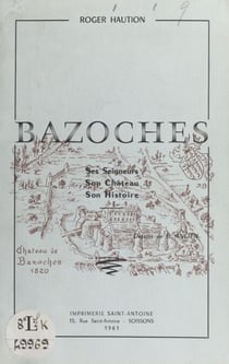 Bazoches - Ses seigneurs, son château, son histoire