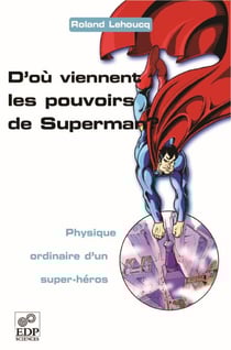D'où viennent les pouvoirs de Superman ? - Physique ordinaire d'un super-héros - Physique ordinaire d'un super-héros