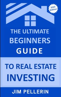 The Ultimate Beginners Guide to Real Estate Investing - Real Estate Investing, #4