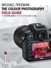 The Colour Photography Field Guide - The Essential Guide to Hue for Striking Digital Images