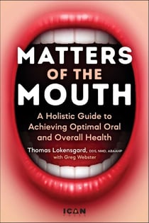Matters of the Mouth - A Holistic Guide to Achieving Optimal Oral and Overall Health