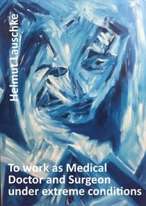 To work as Medical Doctor and Surgeon under extreme conditions - Urgent needs in the most critical time