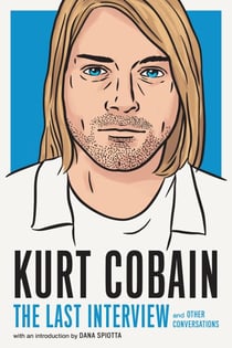 Kurt Cobain: The Last Interview - and Other Conversations