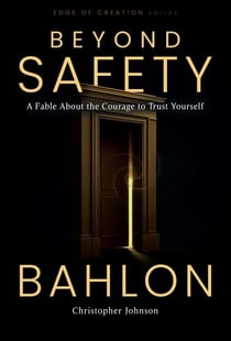 Beyond Safety - A Fable About the Courage to Trust Yourself