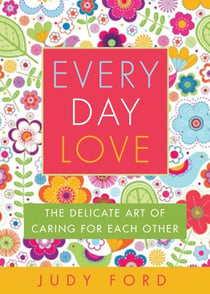Every Day Love - The Delicate Art of Caring for Each Other