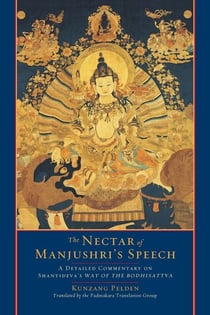 The Nectar of Manjushri's Speech - A Detailed Commentary on Shantideva's Way of the Bodhisattva