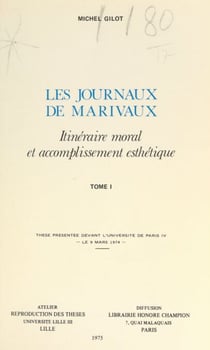 Les Journaux de Marivaux. Itinéraire moral et accomplissement esthétique (1) - Thèse présentée devant l'Université de Paris IV, le 9 mars 1974