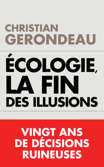 Écologie, la fin des illusions - Vingt ans de décisions ruineuses