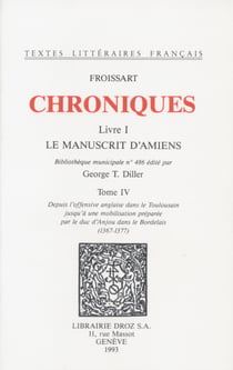 Chroniques - Livre I, Le Manuscrit d'Amiens (Bibliothèque municipale n°486). Tome IV, ...