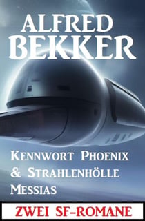 Zwei SF-Romane: Kennwort Phoenix & Strahlenhölle Messias