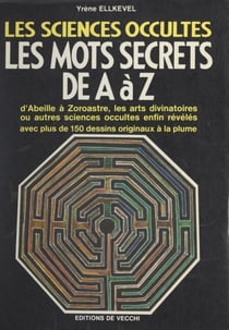 Les sciences occultes : les mots secrets de A a` Z