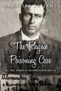 The Rhynie Poisoning Case: The True Crimes of Alexander Newland Lee - Needle-Lee Cases, #2