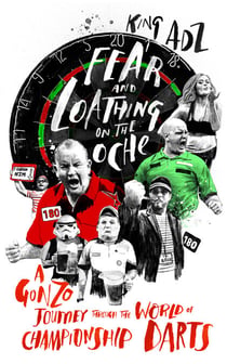 Fear and Loathing on the Oche - A Gonzo Journey Through the World of Championship Darts (Shortlisted for the 2018 William Hill Sports Book of the Year)
