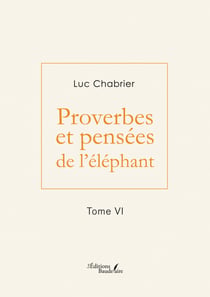 Proverbes et pensées de l'éléphant – Tome VI