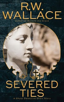 Severed Ties - Ghost Detective Short Stories, #10