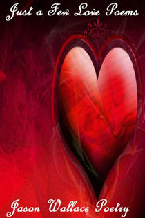 Just a Few Love Poems - Poetry, #84