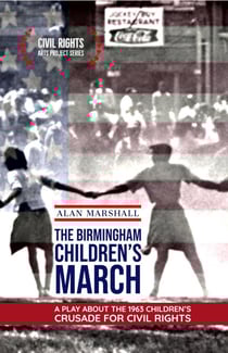 The Birmingham Children's March: A Play About the 1963 Children's Crusade for Civil Rights - Civil Rights Arts Project, #1