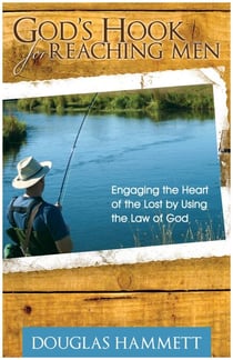 God's Hook for Reaching Men: Engaging the Heart of the Lost by Using the Law of God