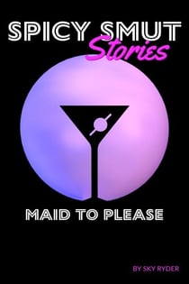 Maid To Please - Spicy Smut Stories