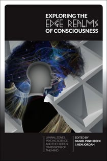 Exploring the Edge Realms of Consciousness - Liminal Zones, Psychic Science, and the Hidden Dimensions of the Mind