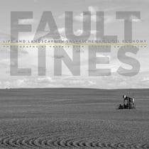 Fault Lines - Life and Landscape in Saskatchewan's Oil Economy