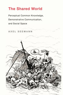 The Shared World - Perceptual Common Knowledge, Demonstrative Communication, and Social Space
