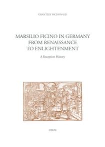 Marsilio Ficino in Germany from Renaissance to Enlightenment - A Reception History