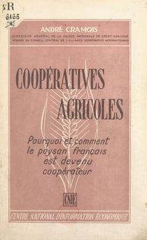 Coopératives agricoles - Pourquoi et comment le paysan français est devenu coopérateur
