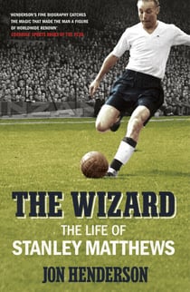 The Wizard - The Life of Stanley Matthews