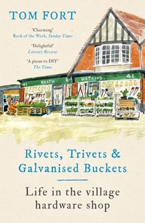 Rivets, Trivets and Galvanised Buckets - Life in the village hardware shop