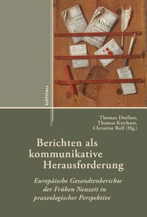 Berichten als kommunikative Herausforderung - Europäische Gesandtenberichte der Frühen Neuzeit in praxeologischer Perspektive