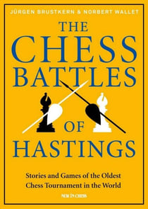 The Chess Battles of Hastings - Stories and Games of the Oldest Chess Tournament in the World