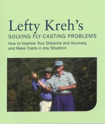 Lefty Kreh's Solving Fly-Casting Problems - How To Improve Your Distance And Accuracy, And Make Casts In Any Situation