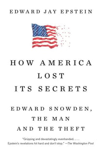 How America Lost Its Secrets - Edward Snowden, the Man and the Theft