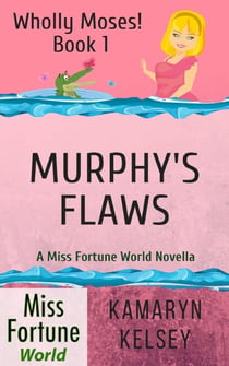 Murphy's Flaws - Miss Fortune World: Wholly Moses!, #1