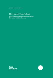 Płeć i naród : Trans/lokacje - Maria Komornicka/Piotr Odmieniec Włast, Else Lasker-Schüler, Mina Loy