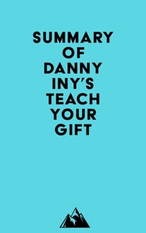 Summary of Danny Iny's Teach Your Gift