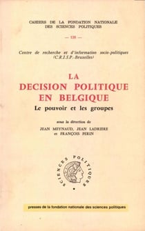 La décision politique en Belgique - Le pouvoir et les groupes