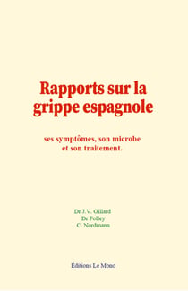 Rapports sur la grippe espagnole - ses symptômes, son microbe et son traitement