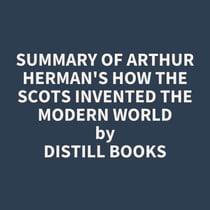 Summary of Arthur Herman's How the Scots Invented the Modern World