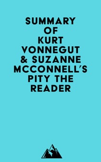 Summary of Kurt Vonnegut & Suzanne McConnell's Pity the Reader