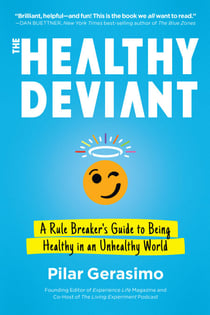 The Healthy Deviant - A Rule Breaker's Guide to Being Healthy in an Unhealthy World